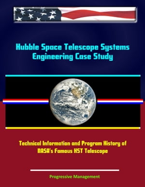 Hubble Space Telescope Systems Engineering Case Study: Technical Information and Program History of NASA's Famous HST Telescope