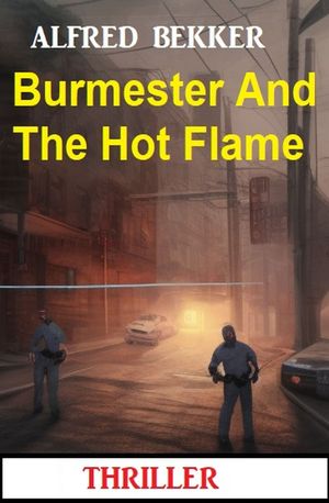 Burmester And The Hot Flame: ThrillerŻҽҡ[ Alfred Bekker ]