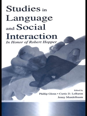 Studies in Language and Social Interaction In Honor of Robert Hopper【電子書籍】 Jennifer Mandelbaum