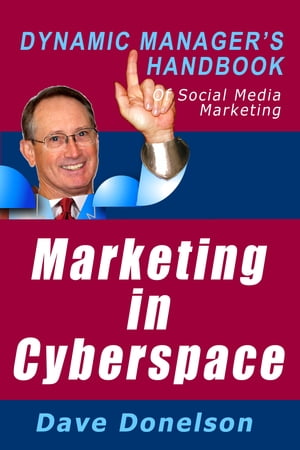 Marketing In Cyberspace: The Dynamic Manager’s Handbook Of Social Media Marketing