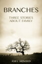 Branches: Three Stories About Family【電子書籍】[ Joel Arnold ]