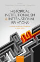 Historical Institutionalism and International Relations Explaining Institutional...