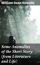 ŷKoboŻҽҥȥ㤨Some Anomalies of the Short Story (from Literature and LifeŻҽҡ[ William Dean Howells ]פβǤʤ300ߤˤʤޤ