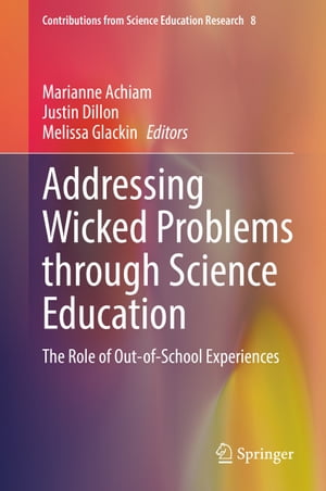 Addressing Wicked Problems through Science Education The Role of Out-of-School Experiences【電子書籍】