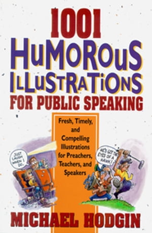 1001 Humorous Illustrations for Public Speaking Fresh, Timely, and Compelling Illustrations for Preachers, Teachers, and Speakers【電子書籍】 Michael Hodgin