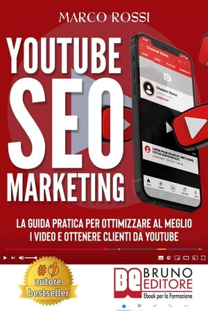 YouTube SEO Marketing La Guida Pratica Per Ottimizzare Al Meglio I Video E Ottenere Clienti Da YouTube【電子書籍】[ Marco Rossi ]