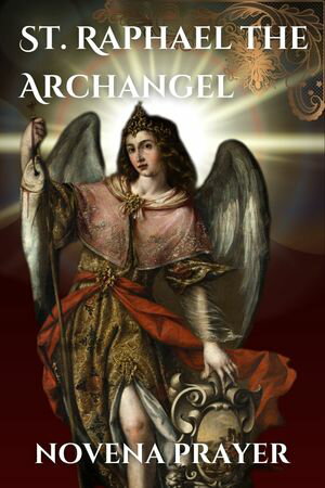 St. Raphael the Archangel novena prayer