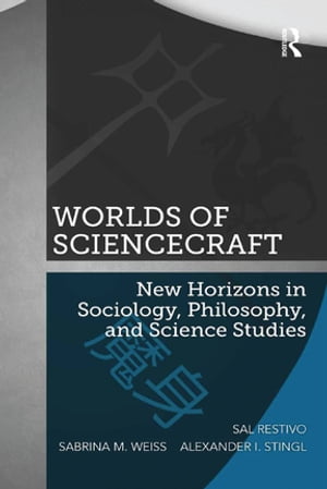 Worlds of ScienceCraft New Horizons in Sociology, Philosophy, and Science Studies【電子書籍】 Sal Restivo