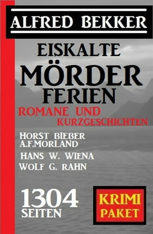 Eiskalte Mörderferien: Krimi Paket - 1304 Seiten