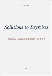 Solutions to exercises - English Grammar Volumi 1-2-3【電子書籍】[ Vito Lipari ]