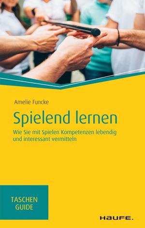 Spielend lernen Wie Sie mit Spielen Kompetenzen lebendig und interessant vermittelnŻҽҡ[ Amelie Funcke ]