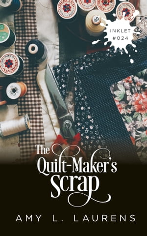 The Quilt-Maker's Scrap【電子書籍】[ Amy L