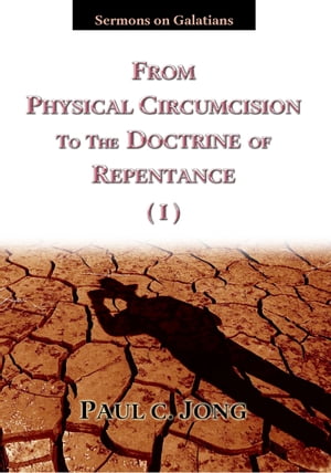 Sermons on Galatians - From Physical Circumcision to the Doctrine of Repentance (I)
