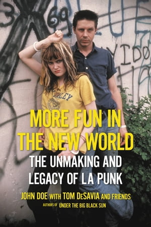 More Fun in the New World The Unmaking and Legacy of L.A. Punk【電子書籍】[ John Doe ]