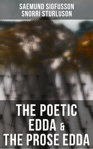 The Poetic Edda The Prose Edda The Elder Saemundar Edda: Baldr 039 s Dreams, Loki 039 s Altercation The Younger Snorri 039 s Edda: Of Odin, Of Thor, Of Ragnarok, Gylfi 039 s Journey To Asgard【電子書籍】 Saemund Sigfusson