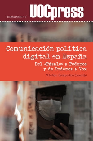 Comunicaci?n pol?tica digital en Espa?a. Del ≪P?salo≫ a Podemos y de Podemos a Vox【電子書籍】[ ..