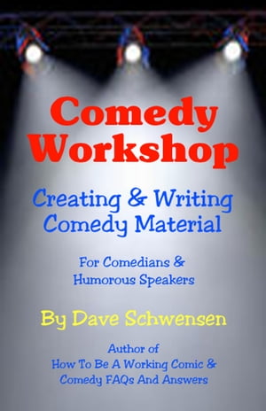 Comedy Workshop: Creating &Writing Comedy Material For Comedians &Humorous SpeakersŻҽҡ[ Dave Schwensen ]