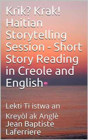 Krik Krak Haitian Storytelling Session: Short Story Reading in Creole and English TapTapStorytelling KrikKrak, 2【電子書籍】 Jean Baptiste Laferriere