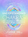 The Zenned Out Guide to Understanding Chakras Your Handbook to Understanding The Energy of The Chakra System【電子書籍】 Cassie Uhl