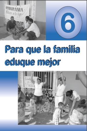 Para que la familia eduque mejor. VI Materiales de orientaci?n para la preparaci?n de las familias acerca de las ni?as y los ni?os de 4 a 5 a?os de edad