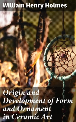 Origin and Development of Form and Ornament in Ceramic Art