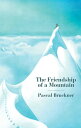 The Friendship of a Mountain A Brief Treatise on ElevationydqЁz[ Pascal Bruckner ]