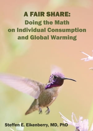 A Fair Share Doing the Math on Individual Consumption and Global WarmingŻҽҡ[ Steffen Erik Eikenberry ]