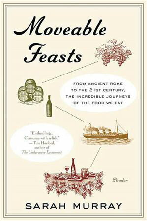 Moveable Feasts From Ancient Rome to the 21st Century, the Incredible Journeys of the Food We Eat【電子書籍】[ Sarah Murray ]