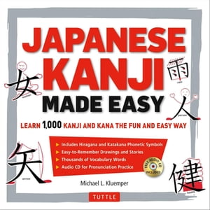 Japanese Kanji Made Easy (JLPT Levels N5 - N2) Learn 1,000 Kanji and Kana the Fun and Easy Way (Online Audio Download Included