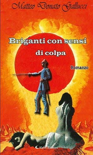 Briganti con sensi di colpa【電子書籍】[ Matteo Donato Gallucci ]