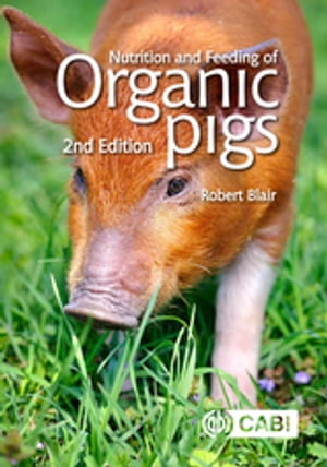 楽天楽天Kobo電子書籍ストアNutrition and Feeding of Organic Pigs【電子書籍】[ Robert Blair ]