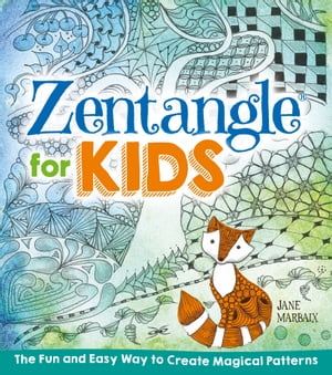 Zentangle for Kids The Fun and Easy Way to Create Magical Patterns【電子書籍】[ Jane Marbaix ]