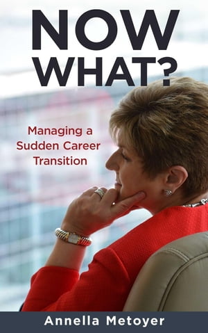 Now What? Managing a Sudden Career Transition