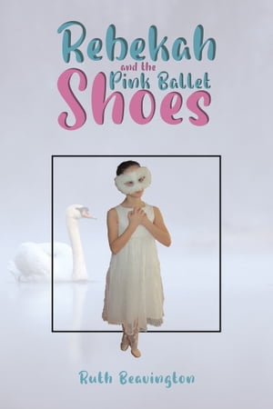 Rebekah and the Pink Ballet Shoes【電子書籍】[ Ruth Beavington ]