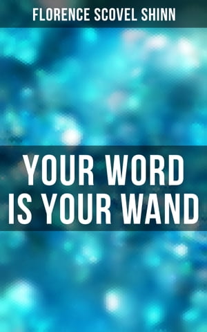 Your Word is Your Wand【電子書籍】 Florence Scovel Shinn