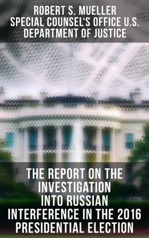 ŷKoboŻҽҥȥ㤨The Report On The Investigation Into Russian Interference In The 2016 Presidential ElectionŻҽҡ[ Robert S. Mueller ]פβǤʤ300ߤˤʤޤ