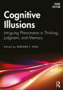 Cognitive Illusions Intriguing Phenomena in Thinking, Judgment, and Memory