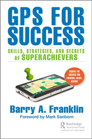 楽天楽天Kobo電子書籍ストアGPS for Success Skills, Strategies, and Secrets of Superachievers【電子書籍】[ Barry A. Franklin ]