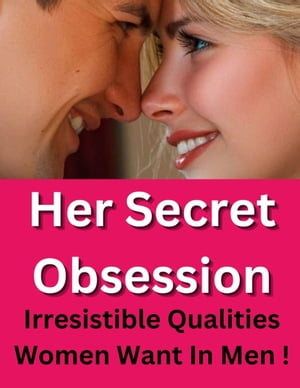 Her Secret Obsession- What Women Really Like In A Man【電子書籍】 Cate Spring