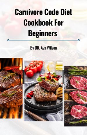 The Carnivore Code Diet Cookbook for Beginners