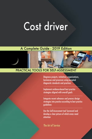 Cost driver A Complete Guide - 2019 Edition