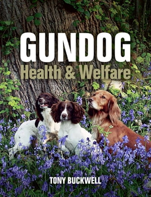 Gundog Health and Welfare【電子書籍】[ Tony Buckwell ]
