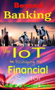 Beyond Banking: How IoT is Reshaping the Financi