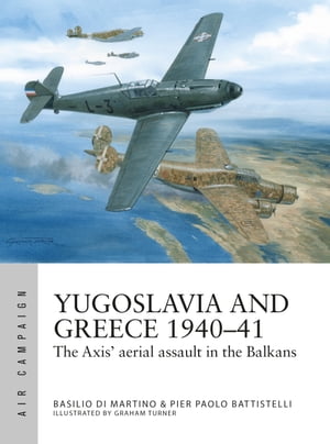 Yugoslavia and Greece 1940?41 The Axis' aerial assault in the Balkans