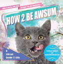 How 2 Be Awsum A LOLcat Guide 2 Life【電子書籍】[ icanhascheezburger.com ]