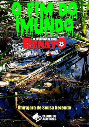 O Fim Do Imundo - Cole??o A Turma Do Renato【電子書籍】[ Ubirajara De Sousa Rezende ]