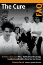 The Cure FAQ All That’s Left to Know About the Most Heartbreakingly Excellent Ro...