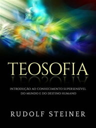 Teosofia (Traduzido) Introdu??o ao conhecimento supersens?vel do mundo e do destino humano【電子書籍】[ Rudolf Steiner ]