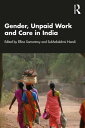 Gender, Unpaid Work and Care in India【電子書籍】
