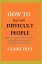 HOW TO DEAL WITH DIFFICULT PEOPLE Different Techniques for Handling Conflict And Working With Challenging PersonalitiesŻҽҡ[ Claire Frey ]